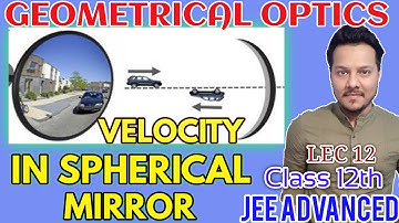 VELOCITY IN SPHERICAL MIRROS | SPHERICAL MIRRORS #RAY_OPTICS | LEC 12 | 12TH | #NEET_JEE_ADVANCED