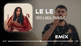 Tefo & Seda Tripkolic  - Le Le Remix