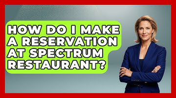 How Do I Make A Reservation At Spectrum Restaurant? - Exploring The Benelux