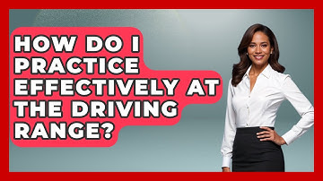 How Do I Practice Effectively at the Driving Range? - The Golf Xpert
