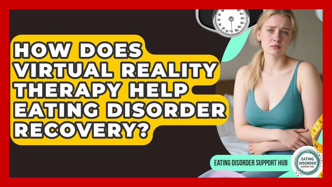 How Does Virtual Reality Therapy Help Eating Disorder Recovery? - Eating Disorder Support Hub