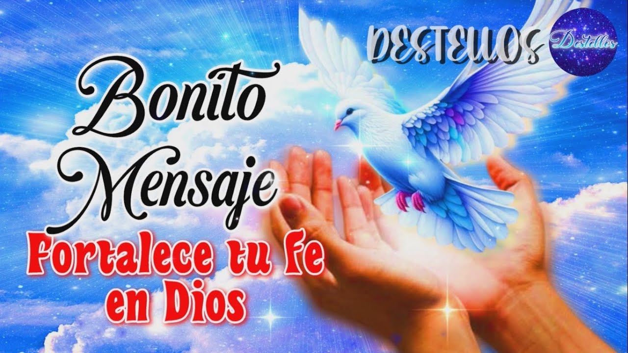 PARA TI un BONITO MENSAJE MOTIVADOR fortalece tu fe en Dios BELLAS ...