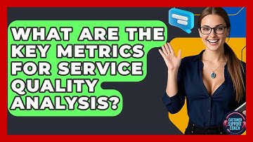 What Are The Key Metrics For Service Quality Analysis? - Customer Support Coach