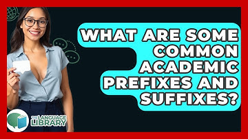 What Are Some Common Academic Prefixes And Suffixes? - The Language Library