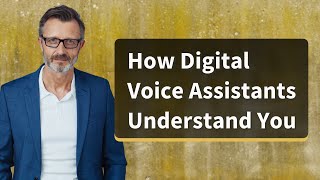 How Digital Voice Assistants Understand You