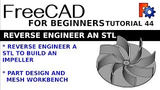 FreeCAD For Beginners | 43 | Reverse Engineering an STL  Fan Impeller