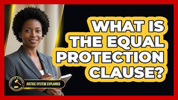 What Is the Equal Protection Clause?