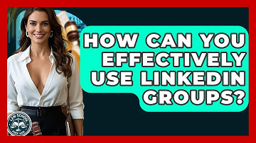 How Can You Effectively Use LinkedIn Groups? - Law School Prep Hub