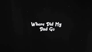 Where Did My Dad Go? - (Lyric Video)