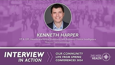 Interview in Action @ HIMSS 24’: Efficiency and Clinician Burnout with Kenneth Harper