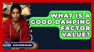 What Is A Good Damping Factor Value? - NextGen Viewing and Audio