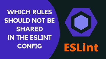 15. What are the rules that should be shared and not shared in ESLint config file - #ESLint
