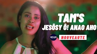 TAM'S - JESÔSY Ô! ANAO AHO (NOUVEAUTE GASY 2021)