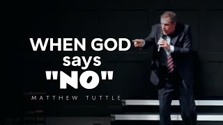 Matthew Tuttle - WHEN GOD SAYS NO