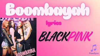 Boombayah - Blackpink lyrics Boombayah - Blackpink lyrics