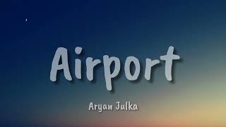 Aryan Julka -  Airport (Lyrics)