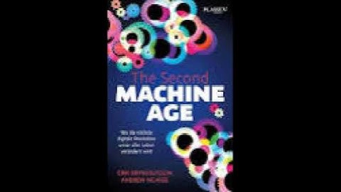 The Second Machine Age by Andrew McAfee & Erik Brynjolfsson | Summary