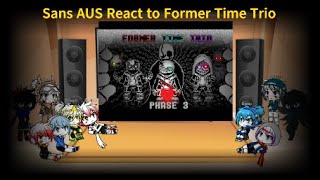 (Old) Sans AUS React to Former Time Trio (Requested)