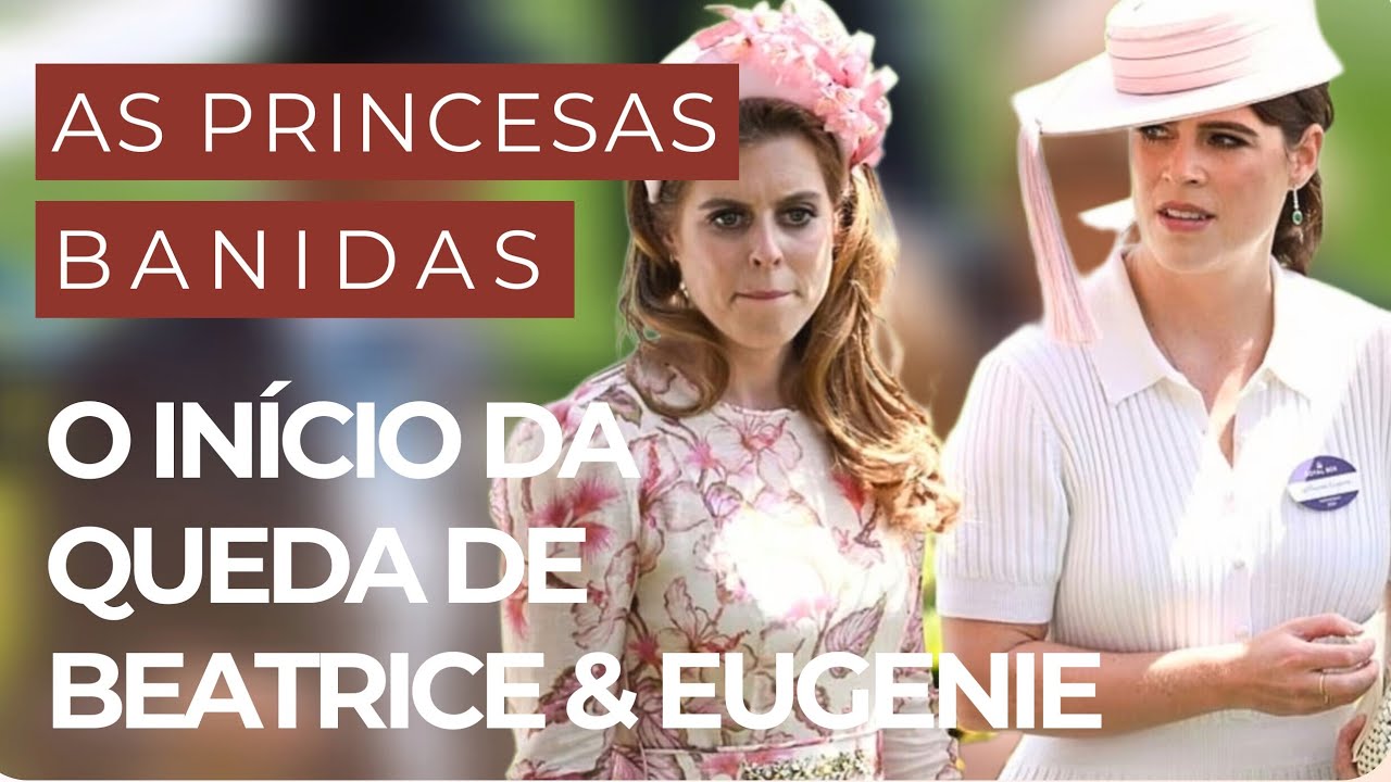 PRINCESAS BEATRICE & EUGENIE BANIDAS DOS EVENTOS REAIS POR ORDEM DO REI