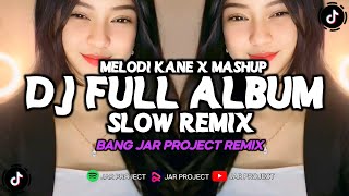 DJ FULL ALBUM MIX MELODI KANE X MASHUP BANG JAR PROJECT FYP TIKTOK 2024 Remix