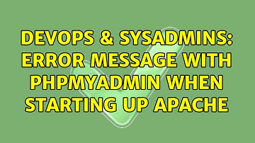 DevOps & SysAdmins: Error message with phpmyadmin when starting up apache (2 Solutions!!)