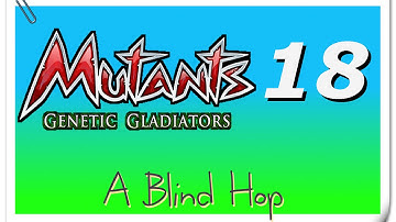 A Blind Hop - Mutants: Genetic Gladiators - Part 18