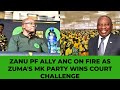 Zanu pf ally anc on fire as zumas mk party wins court challenge
