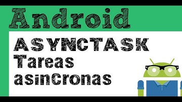 Android   - tareas asincronas "AsyncTask"