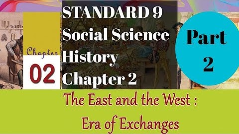 SCERT Class 9 Social Science / History Chapter 2/The East and The West: Era of Exchanges / Part 2