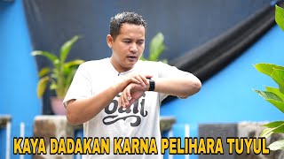 KAYA DADAKAN KARNA PELIHARA TUYUL