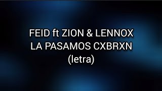 La pasamos CXBRXN - Feid ft Zion & Lennox (letra)