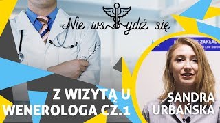 Nie Wstydź Się Z Wizytą U Wenerologa Cz.1