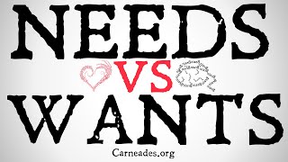 Needs vs Wants (Philosophical Distinction)
