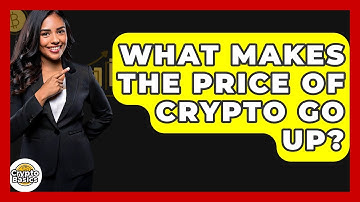 What Makes The Price Of Crypto Go Up? - CryptoBasics360.com