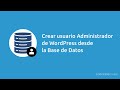 Crear usuario Administrador de WordPress desde la Base de Datos