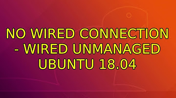 Ubuntu: No wired connection - Wired unmanaged ubuntu 18.04 (2 Solutions!!)