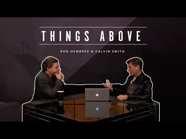Evangelist Calvin Smith – Episode 12 Things Above