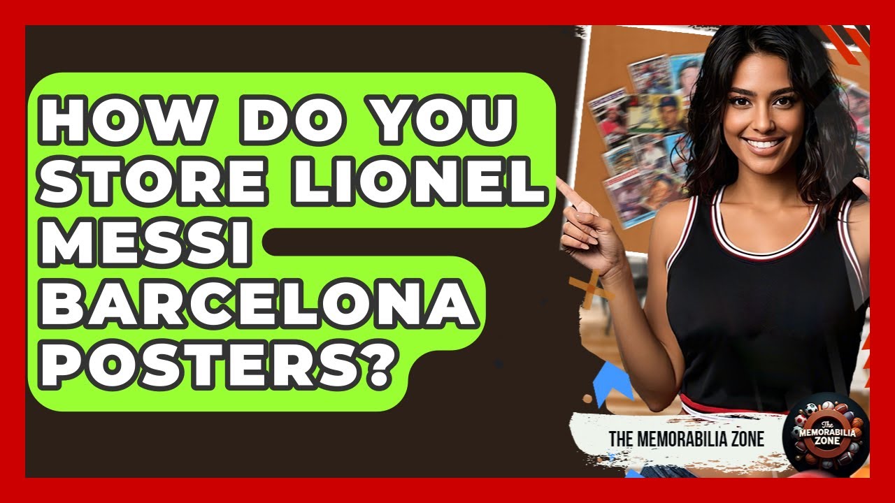 How Do You Store Lionel Messi Barcelona Posters? - The Memorabilia Zone