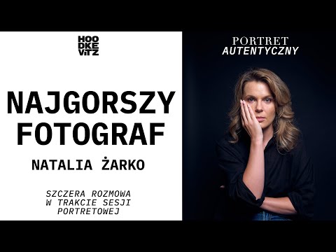 Natalia Żarko - Najgorszy fotograf w Warszawie - Portret Autentyczny - Hoodkevitz - Odcinek 35