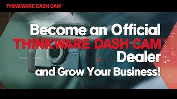 Become an Official Thinkware Dash Cam Dealer