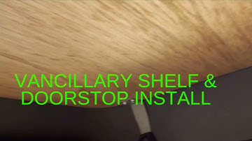 Vancillary Overhead Cab Shelf & Doorstop install