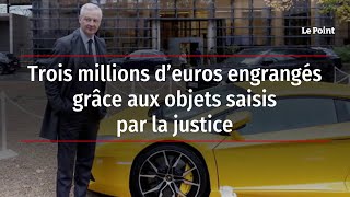 Trois millions d’euros engrangés grâce aux objets saisis par la justice