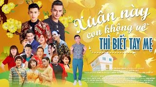 Phim Tết Mới Nhất 2017 | Xuân Này Con Không Về Thì Biết Tay Mẹ | Phim Hài Tết Hay Nhất