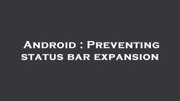 Android : Preventing status bar expansion