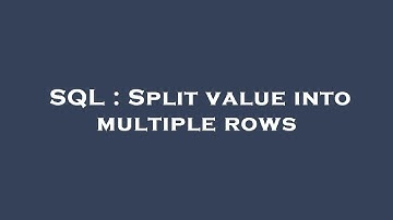 SQL : Split value into multiple rows