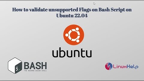 How to validate unsupported Flags on Bash Script on Ubuntu 22.04