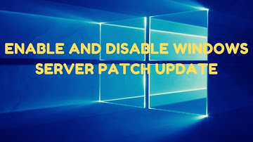 How to Enable and Disable Windows Server Patch Update