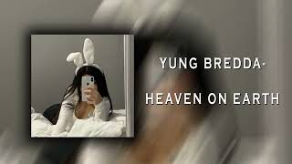 Yung Bredda- Heaven On Earth [Sped Up+Reverb]