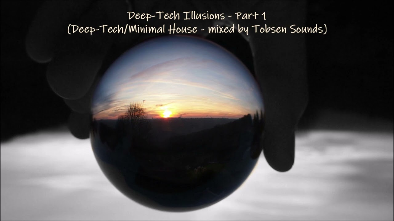 Deep Tech Illusions - Part 1 (Deep-Tech/Minimal House - mixed by Tobsen Sounds)