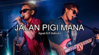 Jalan Pigi Mana - Agust N.ft Golinuk’z